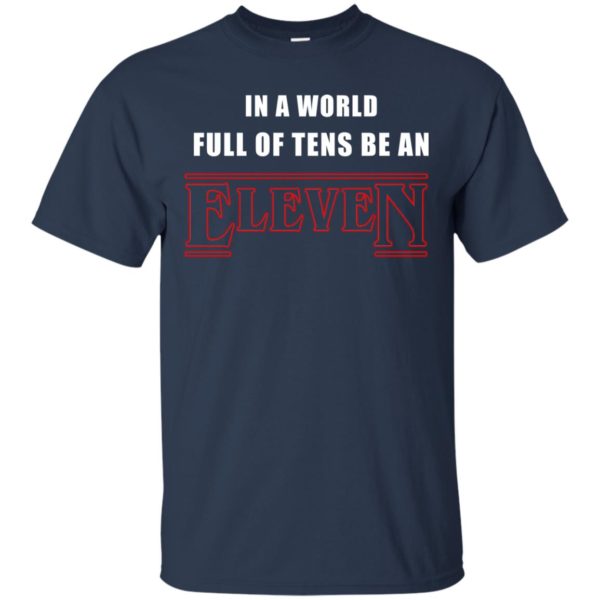 image 1206 600x600px Stranger Things In a world full of tens be an eleven t shirt