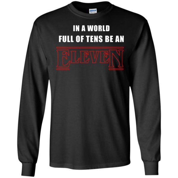 image 1209 600x600px Stranger Things In a world full of tens be an eleven t shirt