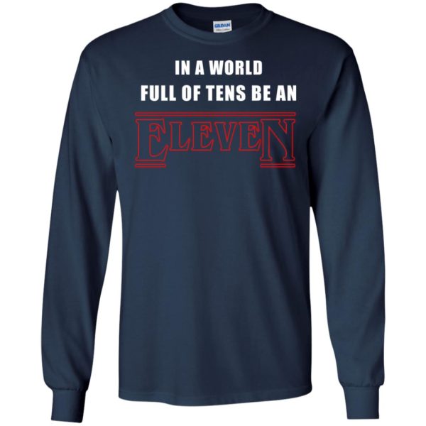 image 1210 600x600px Stranger Things In a world full of tens be an eleven t shirt