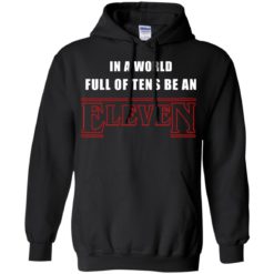 image 1211 247x247px Stranger Things In a world full of tens be an eleven t shirt