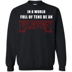image 1213 247x247px Stranger Things In a world full of tens be an eleven t shirt