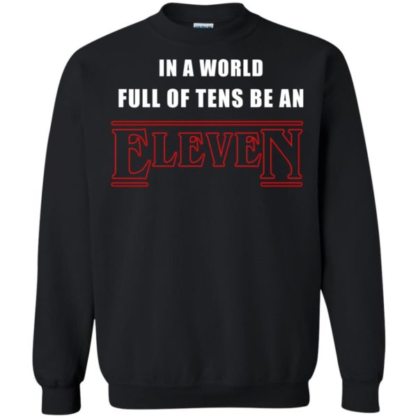 image 1213 600x600px Stranger Things In a world full of tens be an eleven t shirt
