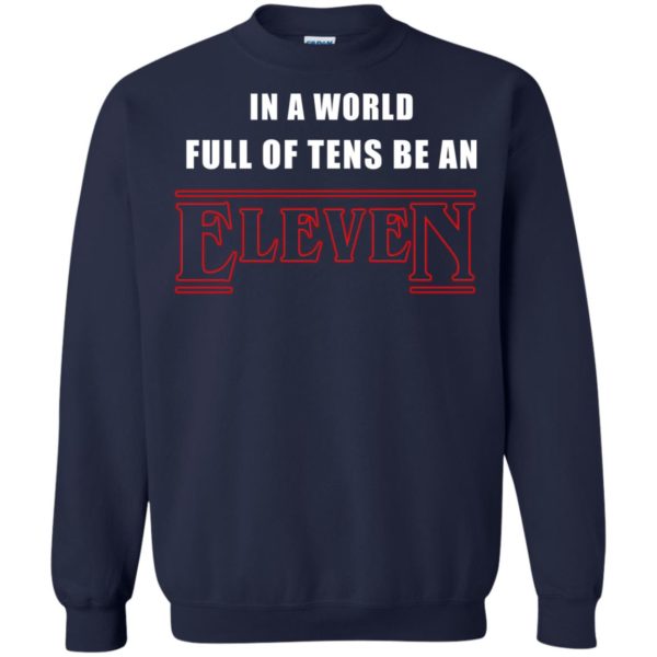 image 1214 600x600px Stranger Things In a world full of tens be an eleven t shirt
