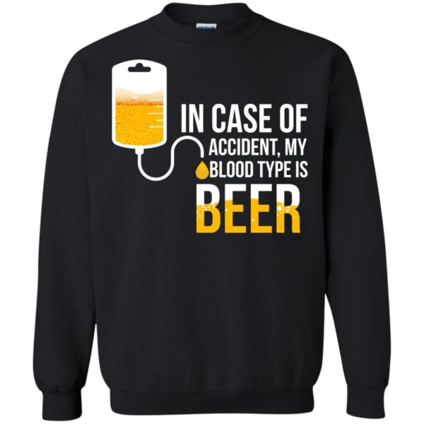 image 1225 600x600px In Case Of Accident My Blood Type Is Beer T Shirts, Sweatshirt