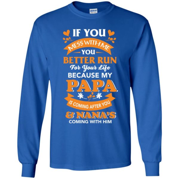 image 1250 600x600px Mess With Me? My Papa Is Coming After You & Nana Coming With Him Youth Size Shirt