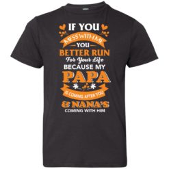 image 1251 247x247px Mess With Me? My Papa Is Coming After You & Nana Coming With Him Youth Size Shirt