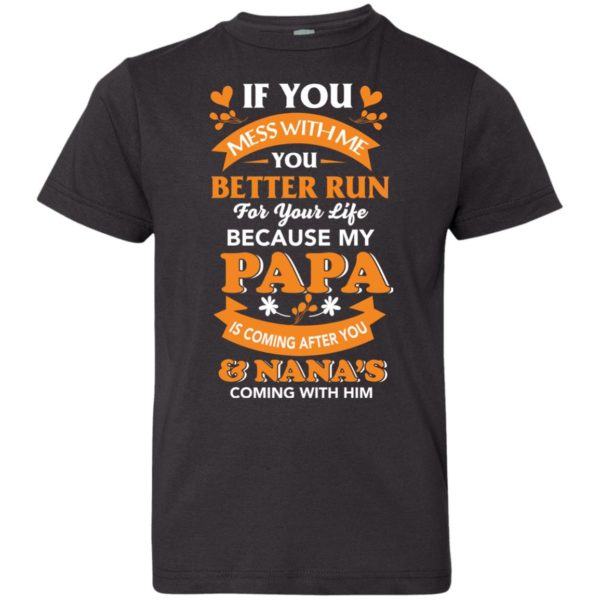 image 1251 600x600px Mess With Me? My Papa Is Coming After You & Nana Coming With Him Youth Size Shirt