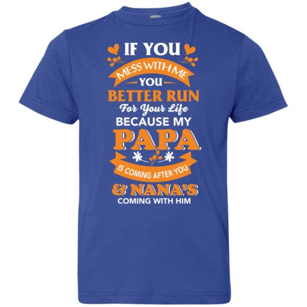image 1252 600x600px Mess With Me? My Papa Is Coming After You & Nana Coming With Him Youth Size Shirt