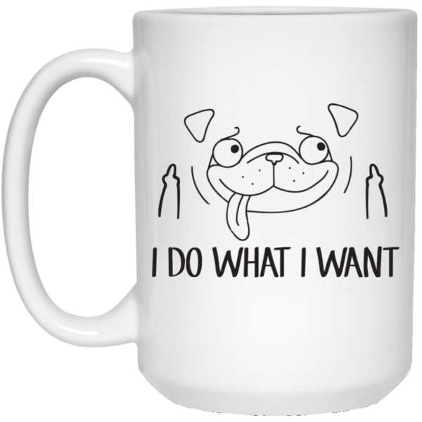 image 17 600x600px Pug Mug I Do What I Want Coffee Mug