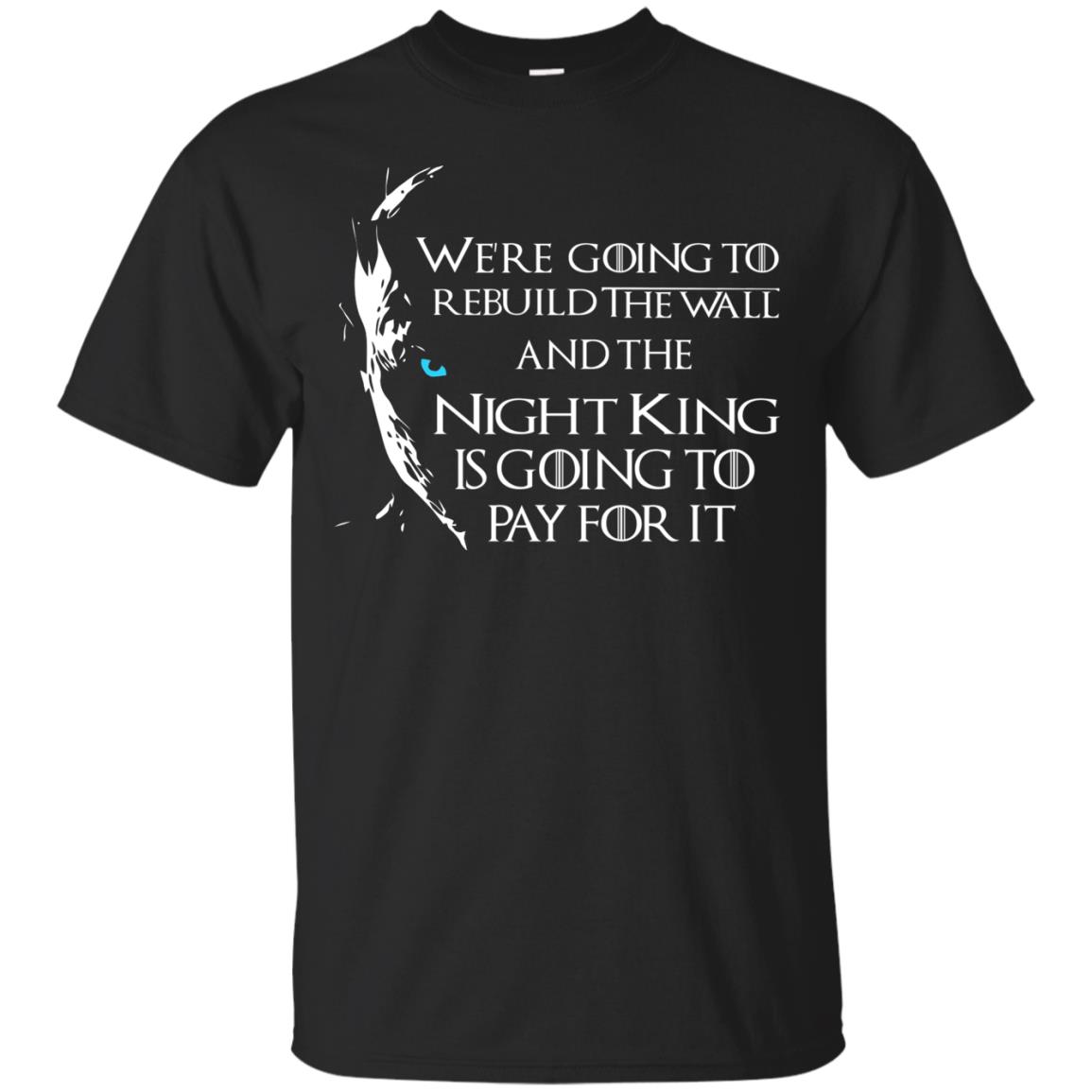 Game of Thrones: We are going to rebuild the wall t-shirt, hoodies, tank