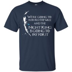 image 21 247x247px Game of Thrones: We are going to rebuild the wall t shirt, hoodies, tank