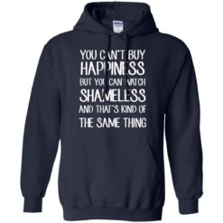 image 214 247x247px You can't buy happiness but you can watch Shameless t shirt, hoodies, tank