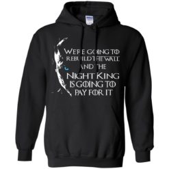 image 24 247x247px Game of Thrones: We are going to rebuild the wall t shirt, hoodies, tank