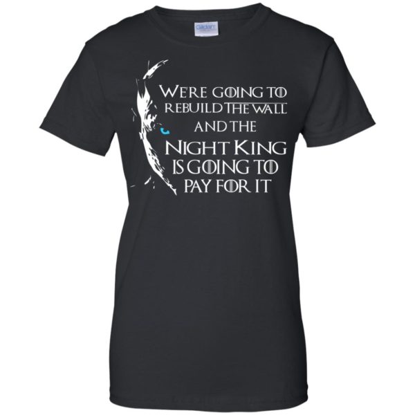 image 26 600x600px Game of Thrones: We are going to rebuild the wall t shirt, hoodies, tank