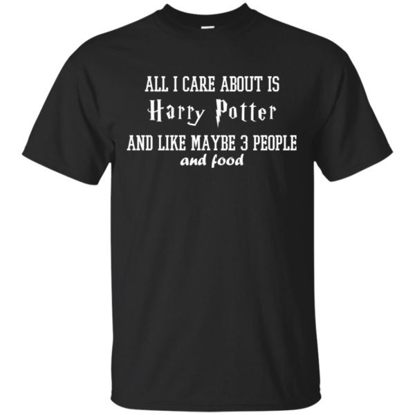 image 279 600x600px All I care about is Harry Potter and maybe 3 people and food t shirt