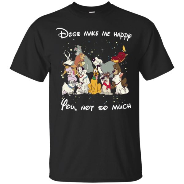 image 36 600x600px Disney dogs: Dogs make me happy you not so much t shirt, hoodies, tank