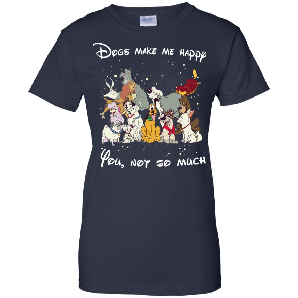 Disney dogs Dogs make me happy you not so much tshirt