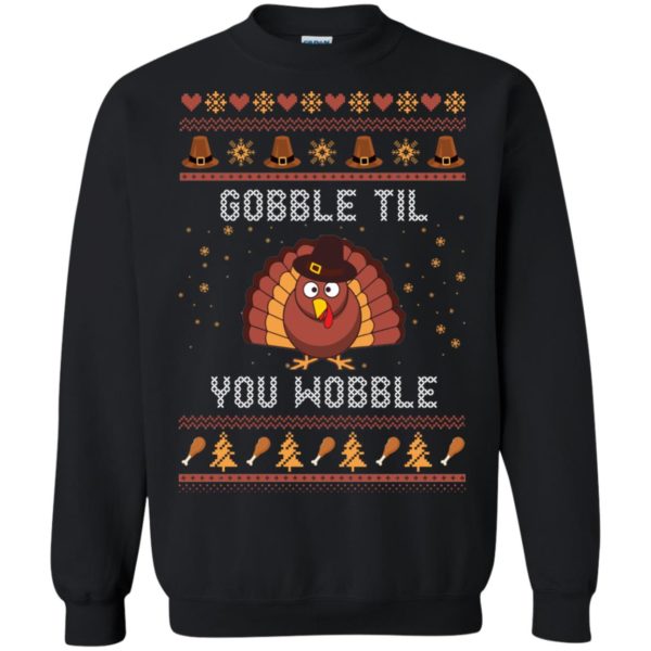image 443 600x600px Gobble Til You Wobble Thanksgiving Sweater