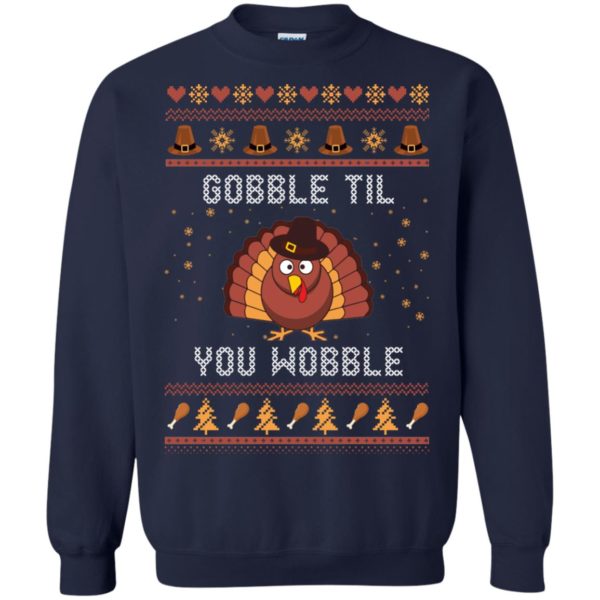 image 444 600x600px Gobble Til You Wobble Thanksgiving Sweater