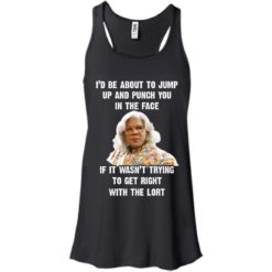image 566 247x247px Madea I'd Be About To Jump Up and Punch You In The Face T Shirts