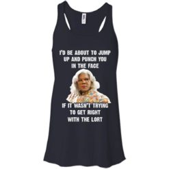 image 567 247x247px Madea I'd Be About To Jump Up and Punch You In The Face T Shirts
