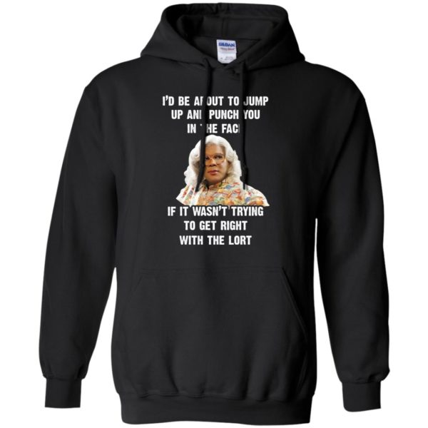 image 568 600x600px Madea I'd Be About To Jump Up and Punch You In The Face T Shirts