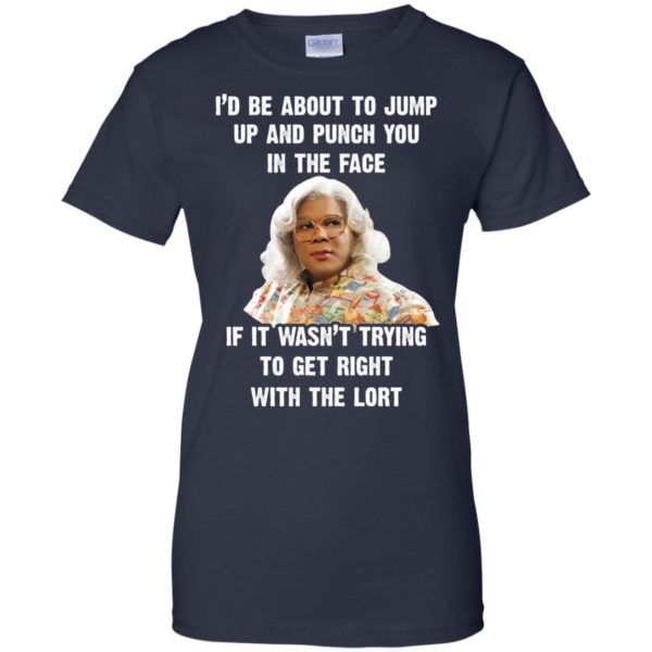 image 571 600x600px Madea I'd Be About To Jump Up and Punch You In The Face T Shirts