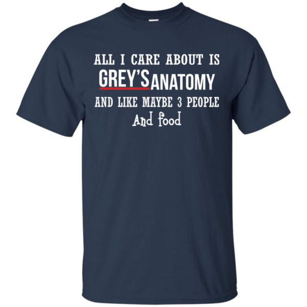 image 626 600x600px All I Care About Is Grey's Anatomy And Like Maybe 3 People and Food T Shirts
