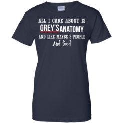 image 632 247x247px All I Care About Is Grey's Anatomy And Like Maybe 3 People and Food T Shirts