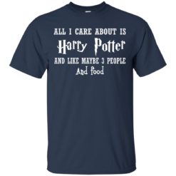image 634 247x247px All I Care About Is Harry Potter And Like Maybe 3 People and Food Shirt