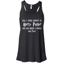 image 635 247x247px All I Care About Is Harry Potter And Like Maybe 3 People and Food Shirt