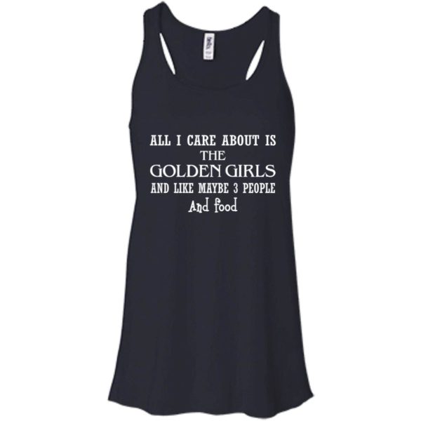 image 644 600x600px All I Care About Is Golden Girls And Like Maybe 3 People and Food T Shirts, Hoodies