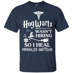 image 706 247x247px Nurse Shirt: Hogwarts Wasn't Hiring So I Heal Muggles Instead T Shirts