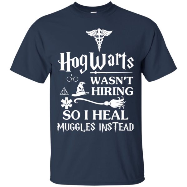 image 706 600x600px Nurse Shirt: Hogwarts Wasn't Hiring So I Heal Muggles Instead T Shirts