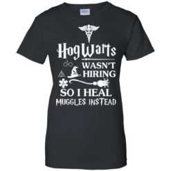 image 711 247x247px Nurse Shirt: Hogwarts Wasn't Hiring So I Heal Muggles Instead T Shirts