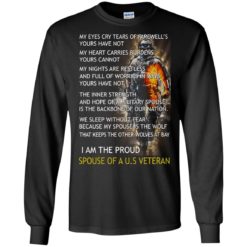 image 768 247x247px I am the proud spouse of a U.S Veteran, my eyes cry tears of farewell’s t shirt
