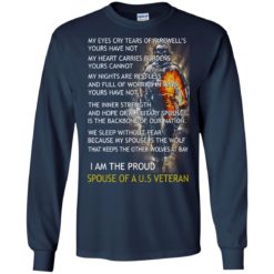 image 769 247x247px I am the proud spouse of a U.S Veteran, my eyes cry tears of farewell’s t shirt