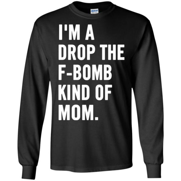 image 925 600x600px I'm A Drop The F Bomb Kind Of Mom T Shirts, Hoodies, Tank Top
