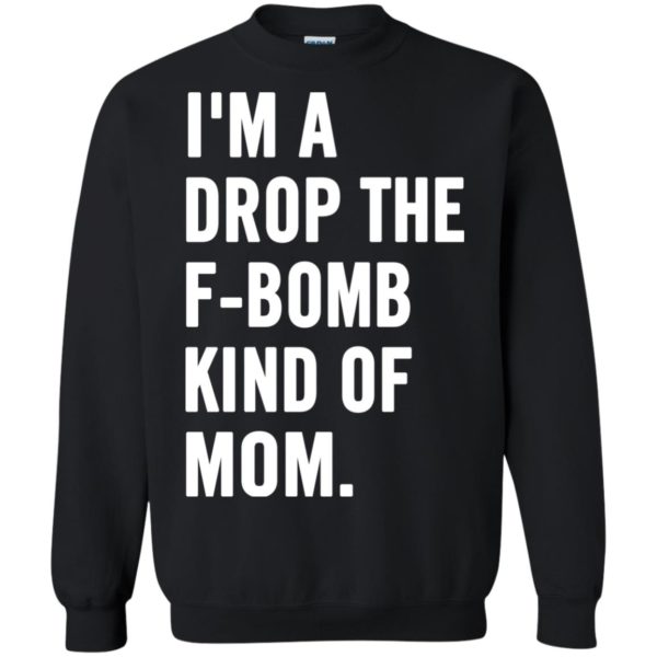 image 929 600x600px I'm A Drop The F Bomb Kind Of Mom T Shirts, Hoodies, Tank Top