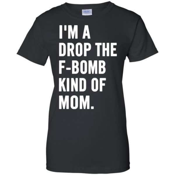 image 931 600x600px I'm A Drop The F Bomb Kind Of Mom T Shirts, Hoodies, Tank Top