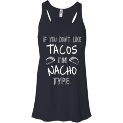 image 74 247x247px If you don't like tacos I'm Nacho Type T Shirts, Tank Top, Sweatshirt