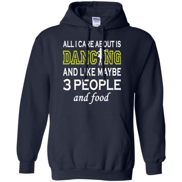 image 90 600x600px All I Care About Is Dancing and Like Maybe 3 People and Food T Shirt