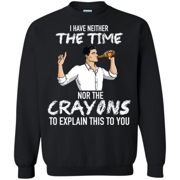 image 95 600x600px Archer: I Have Neither The Time Nor The Crayons To Explain This To You Shirt