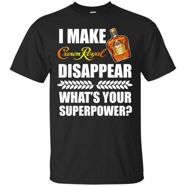 image 12 600x600px I Make Crown Royal Disappear What's Your Superpower T Shirts