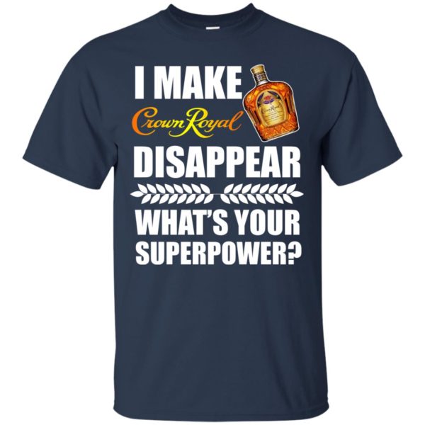 image 13 600x600px I Make Crown Royal Disappear What's Your Superpower T Shirts