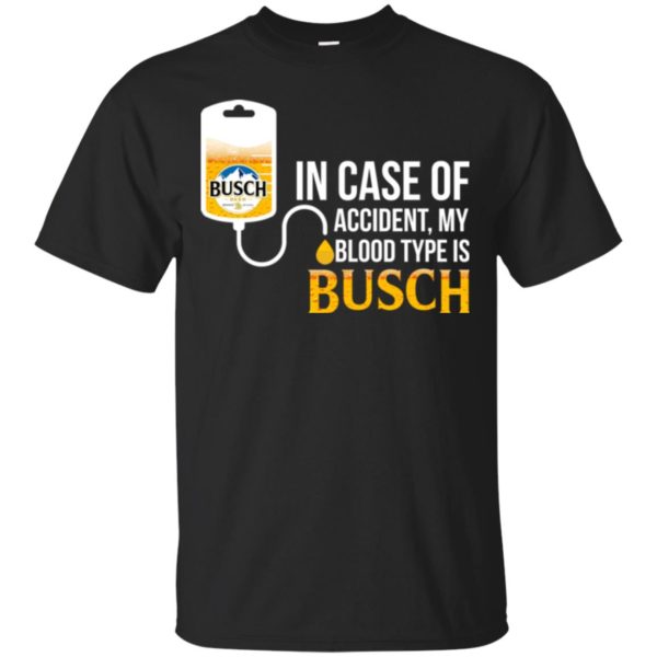 image 143 600x600px In Case Of Accident My Blood Type Is Busch T Shirts