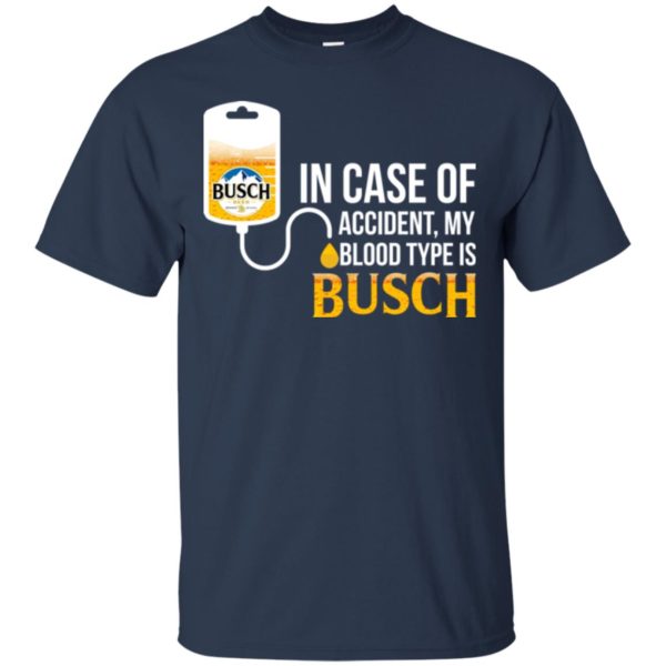 image 144 600x600px In Case Of Accident My Blood Type Is Busch T Shirts