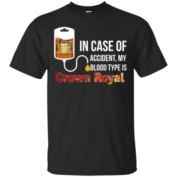 image 155 600x600px In Case Of Accident My Blood Type Is Crown Royal T Shirts, Hoodies