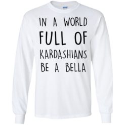 image 229 247x247px In A World Full Of Kardashians Be A Bella T Shirt, Tank Top