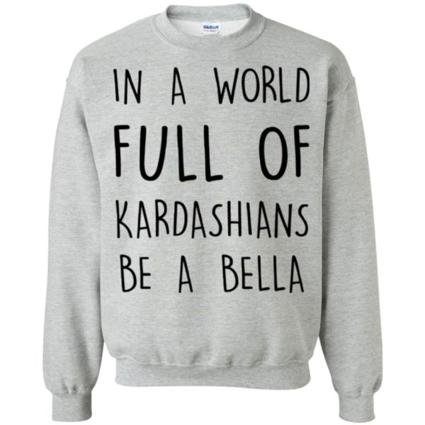 image 232 600x600px In A World Full Of Kardashians Be A Bella T Shirt, Tank Top